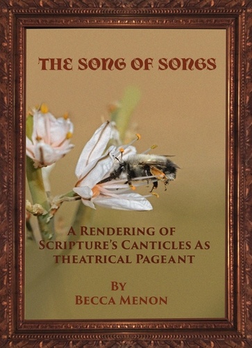  Becca Menon - The Song of Songs: A Rendering of Scripture's Canticles as Theatrical Pageant.