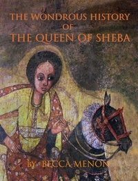  Becca Menon - The Wondrous History of The Queen of Sheba.