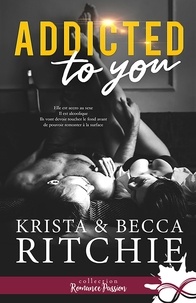 Becca Ritchie et Krista Ritchie - Addictions Tome 1 : Addicted to you.