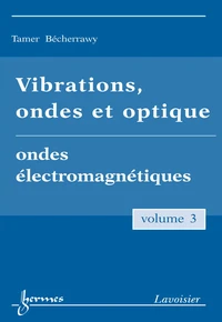 Vibrations, ondes et optiques Tome 3, Ondes électromagnétiques