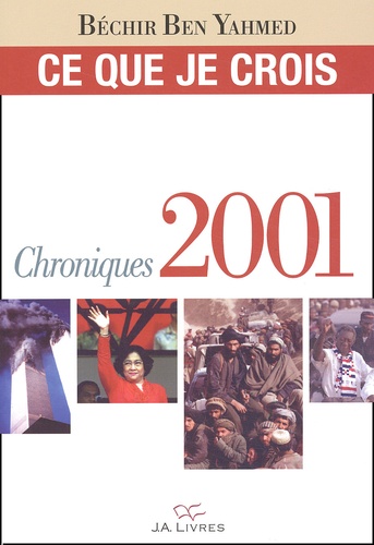 Béchir Ben Yahmed - Ce Que Je Crois. Chroniques 2001.