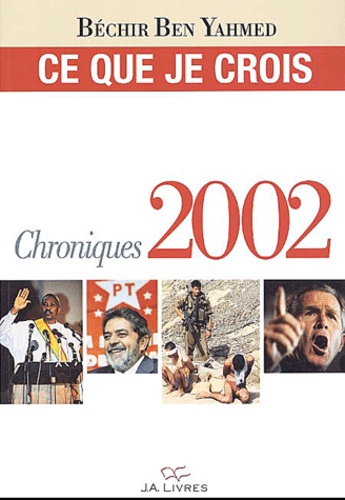 Béchir Ben Yahmed - Ce que je crois - Chroniques 2002.