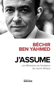 Béchir Ben Yahmed - J'assume - Mémoires du fondateur de Jeune Afrique.