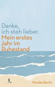 Danke, ich steh lieber. Mein erstes Jahr im Ruhestand