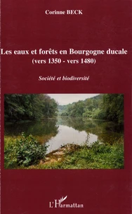 Les eaux et forêts en Bourgogne ducale (vers 1350-vers 1480)