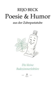 Poesie &amp; Humor aus der Zahnpastatube