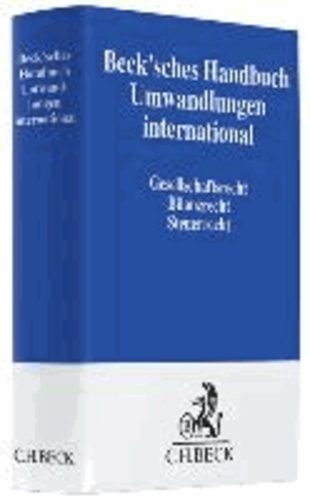 Beck'sches Handbuch Umwandlungen international - Gesellschaftsrecht, Bilanzrecht, Steuerrecht.