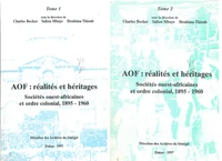 AOF : réalités et héritages. Sociétés ouest-africaines et ordre colonial, 1895-1960 TOME 1 ET TOME 2