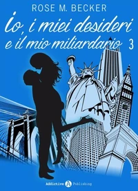 Io, i miei desideri e il mio miliardario - Vol. 3
