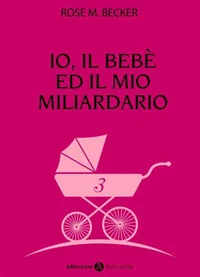 Io, il bebè ed il mio miliardario - vol. 3