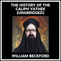 The History Of The Caliph Vathek (Unabridged)