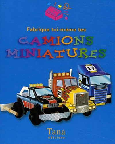 Beckie Williams - Fabrique toi-même tes camions miniatures.