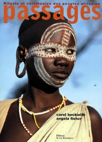 Passages. Rituels Et Ceremonies Des Peuples Africains