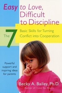 Becky A Bailey - Easy To Love, Difficult To Discipline - The 7 Basic Skills For Turning Conflict.