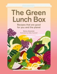 Becky Alexander - The Green Lunch Box : Recipes that are Good for You and the Planet /anglais.