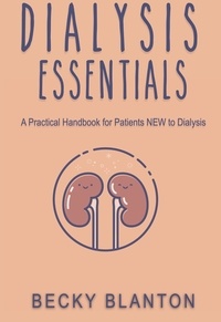  becky blanton - Dialysis Essentials: A Practical Handbook for Patients NEW to Dialysis - Dialysis, #1.