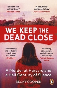 Becky Cooper - We Keep the Dead Close - A Murder at Harvard and a Half Century of Silence.