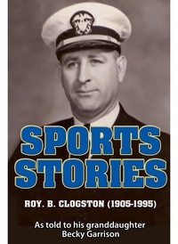  Becky Garrison - Sports Stories: Roy B. Clogston (1905-1995).