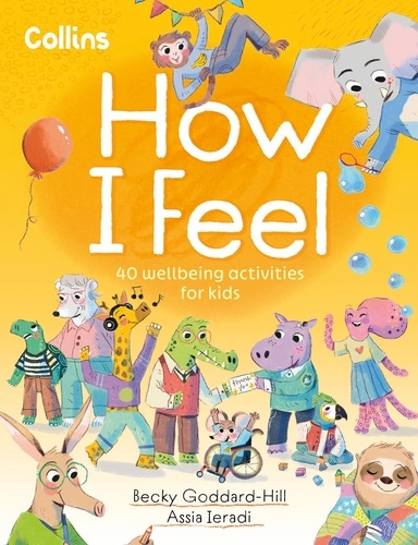 Becky Goddard-Hill - How I Feel - 40 wellbeing activities for kids.
