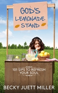  Becky Juett Miller - God's Lemonade Stand:101 Sips To Refresh Your Soul.