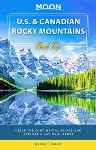 Becky Lomax - Moon U.S. &amp; Canadian Rocky Mountains Road Trip - Drive the Continental Divide and Explore 9 National Parks.