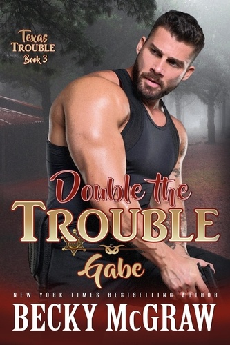 Becky McGraw - Double the Trouble - Texas Trouble, #3.