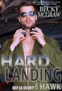  Becky McGraw - Hard Landing - Deep Six Security Series, #6.