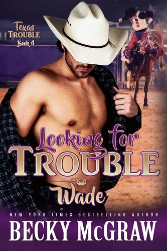  Becky McGraw - Looking for Trouble - Texas Trouble, #4.