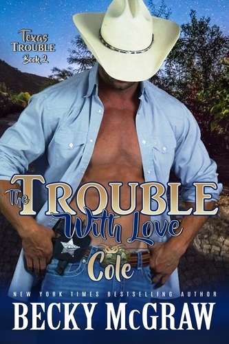  Becky McGraw - The Trouble With Love - Texas Trouble, #2.