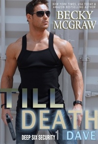  Becky McGraw - Till Death - Deep Six Security Series, #1.