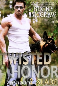  Becky McGraw - Twisted Honor - Deep Six Security Series, #2.
