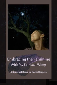 Embracing the Feminine With My Spiritual Wings