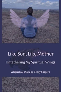 Like Son, Like Mother, Untethering My Spiritual Wings