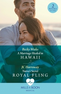 Becky Wicks et JC Harroway - A Marriage Healed In Hawaii / Nurse's Secret Royal Fling - A Marriage Healed in Hawaii / Nurse's Secret Royal Fling.