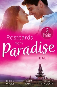 Becky Wicks et Tara Pammi - Postcards From Paradise: Bali - Enticed by Her Island Billionaire / The Man to Be Reckoned With / The Sinner's Secret.