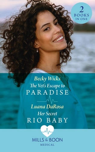 Becky Wicks et Luana Darosa - The Vet's Escape To Paradise / Her Secret Rio Baby - The Vet's Escape to Paradise / Her Secret Rio Baby.
