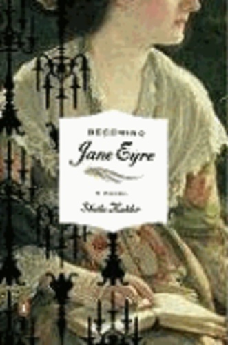 Becoming Jane Eyre - A Novel.