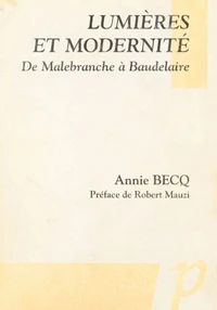 Lumieres Et Modernite. De Malebranche A Baudelaire