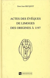 Actes Des Eveques De Limoges : Des Origines A 1197