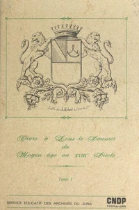 Vivre à Lons-le-Saunier, du Moyen Âge au XVIIIe siècle (1)