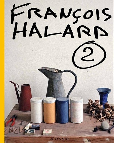Francois Halard. Volume 2, L'intime photographie