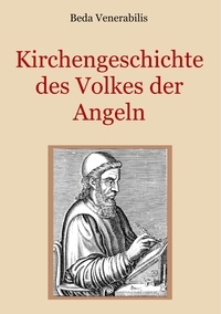 Beda Venerabilis et Conrad Eibisch - Kirchengeschichte des Volkes der Angeln.