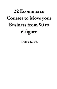 22 Ecommerce Courses to Move your Business from $0 to 6-figure