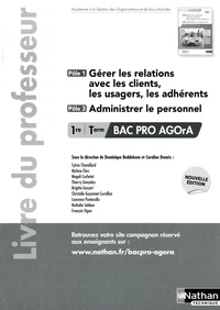 Gérer les relations avec les clients, les usagers, les adhérents et administrer le personnel 1re/Tle Bac Pro AGOrA Pôles 1 et 3