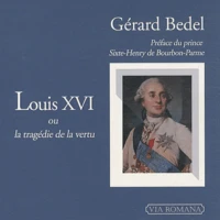 Le règne de Louis XVI ou la tragédie de la vertu