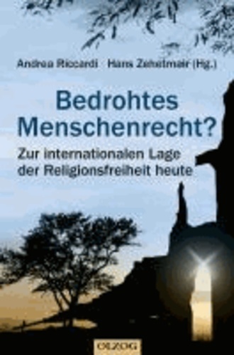Bedrohtes Menschenrecht? - Zur internationalen Lage der Religionsfreiheit heute.