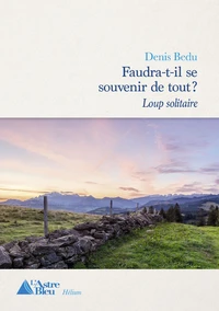 Faudra-t-il se souvenir de tout ? Tome 1 : Loup solitaire