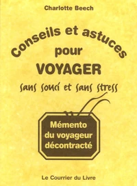 Conseils et astuces pour voyager sans souci et sans stress