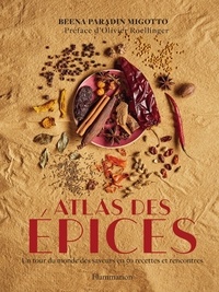 Beena Paradin Migotto - Atlas des épices - Un tour du monde des saveurs en 50 recettes et rencontres.
