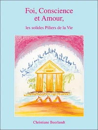 Foi, Conscience et Amour, les solides piliers de la vie